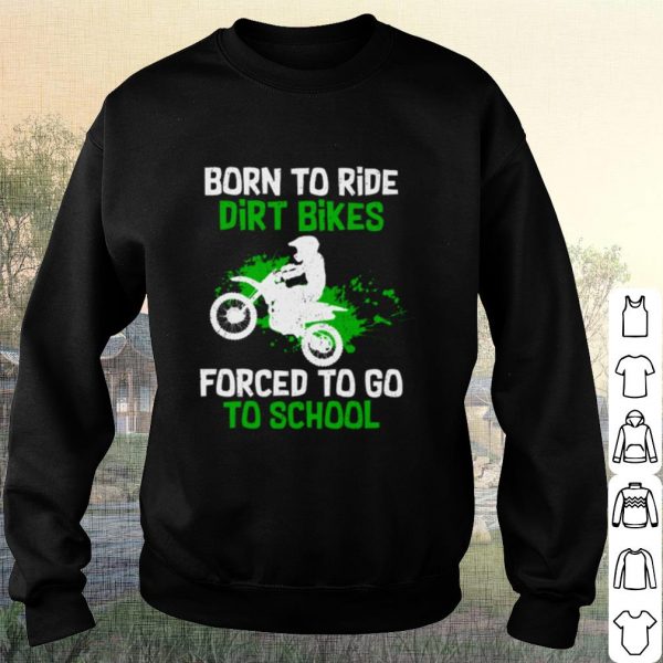 Pretty Orn To Ride Dirt Bikes Forced To Go To School shirt