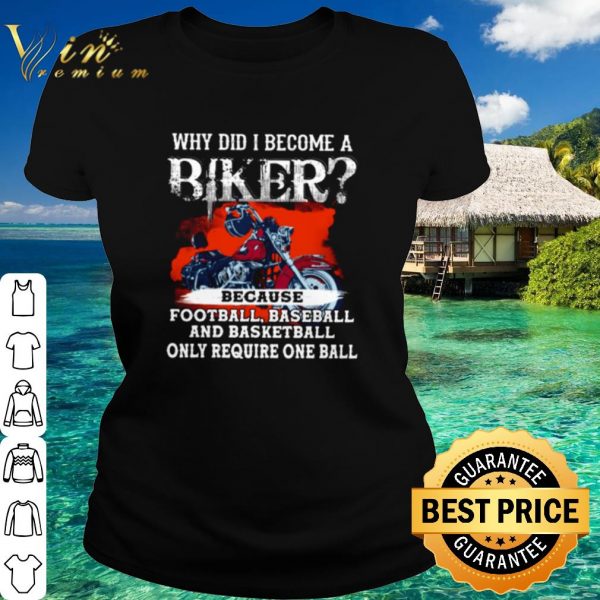 Original Why Did I Become A Biker Because Football Baseball shirt