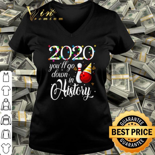 Cool Bowling 2020 You'll Go Down In History shirt