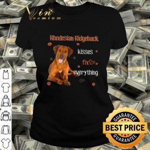 Cool Rhodesian Ridgeback Kisses fix everything shirt 1