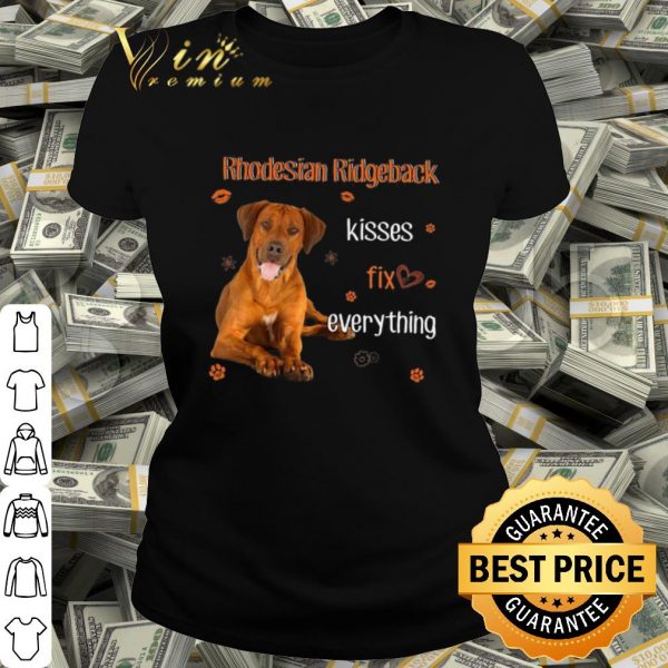 Cool Rhodesian Ridgeback Kisses fix everything shirt