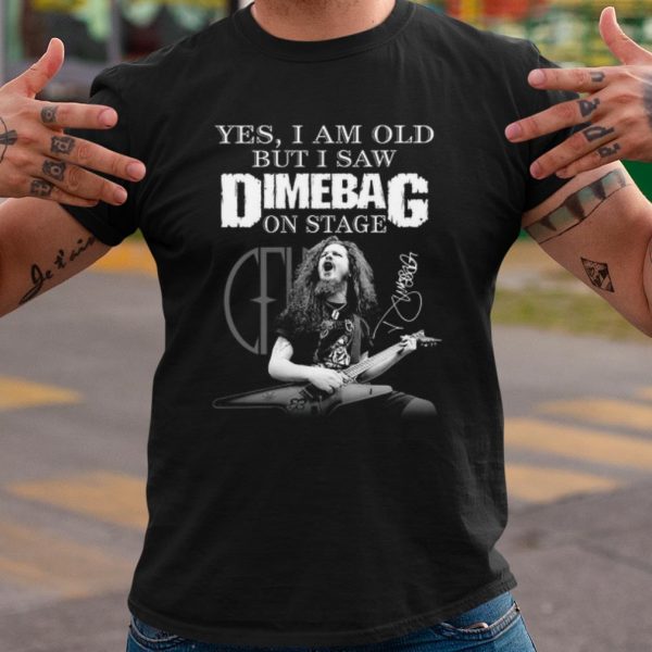 Original Yes I Am Old But I Saw Dimebag On Stage Signature shirt