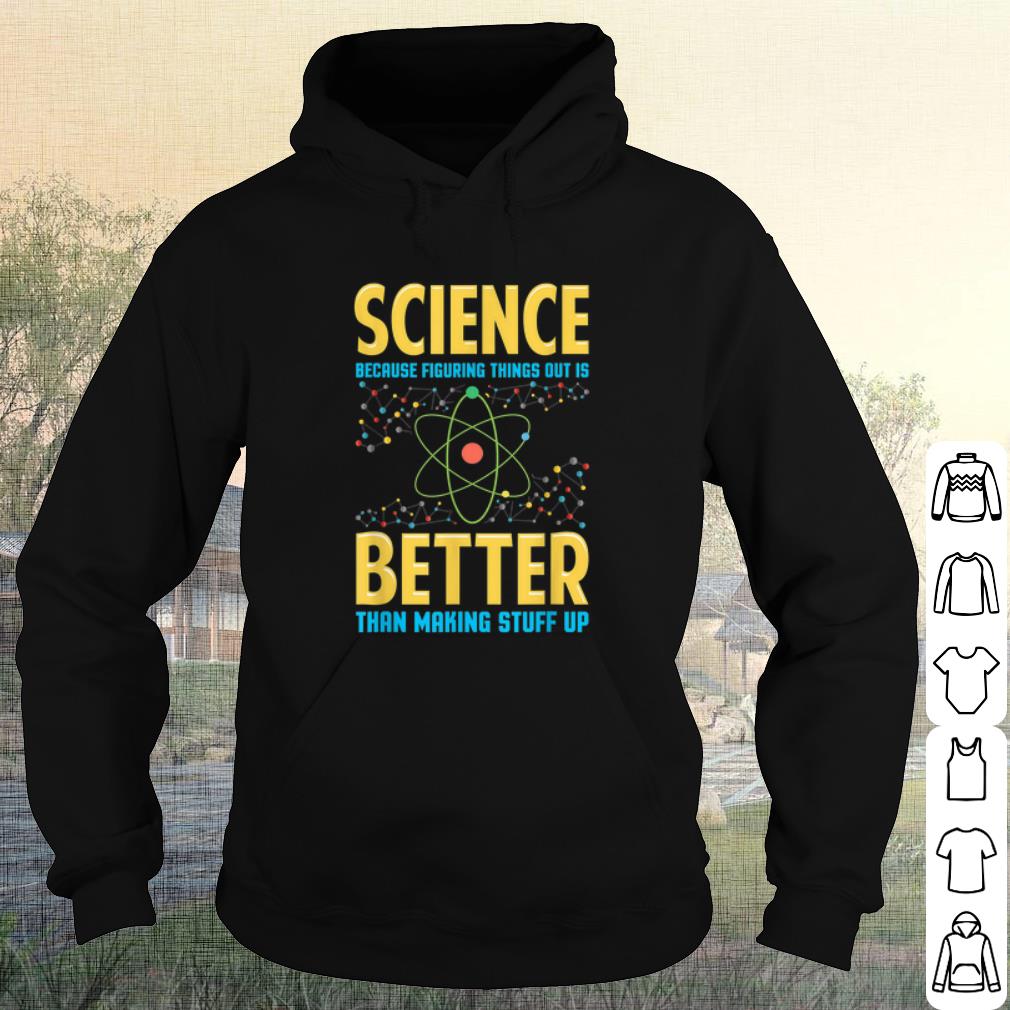 bc274aa8 cool science because figring things out is better than making stuff up shirt 4 - Cool Science Because Figring Things Out Is Better Than Making Stuff Up shirt
