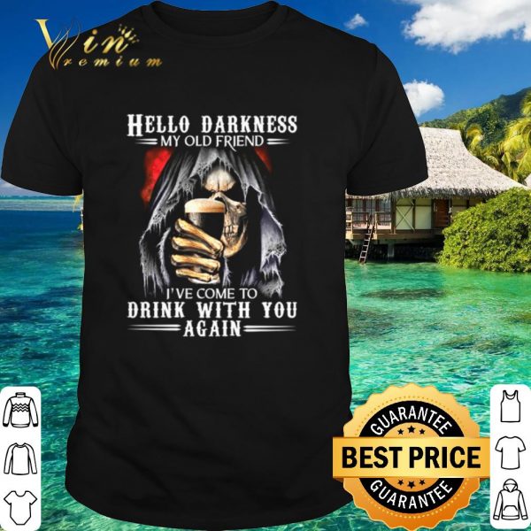 Original Skeleton hello darkness my old friend I’ve come to drink with you again shirt