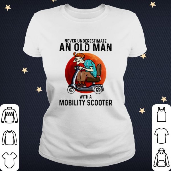 Pretty Never Underestimate An Old Man With A Motobility Scooter shirt