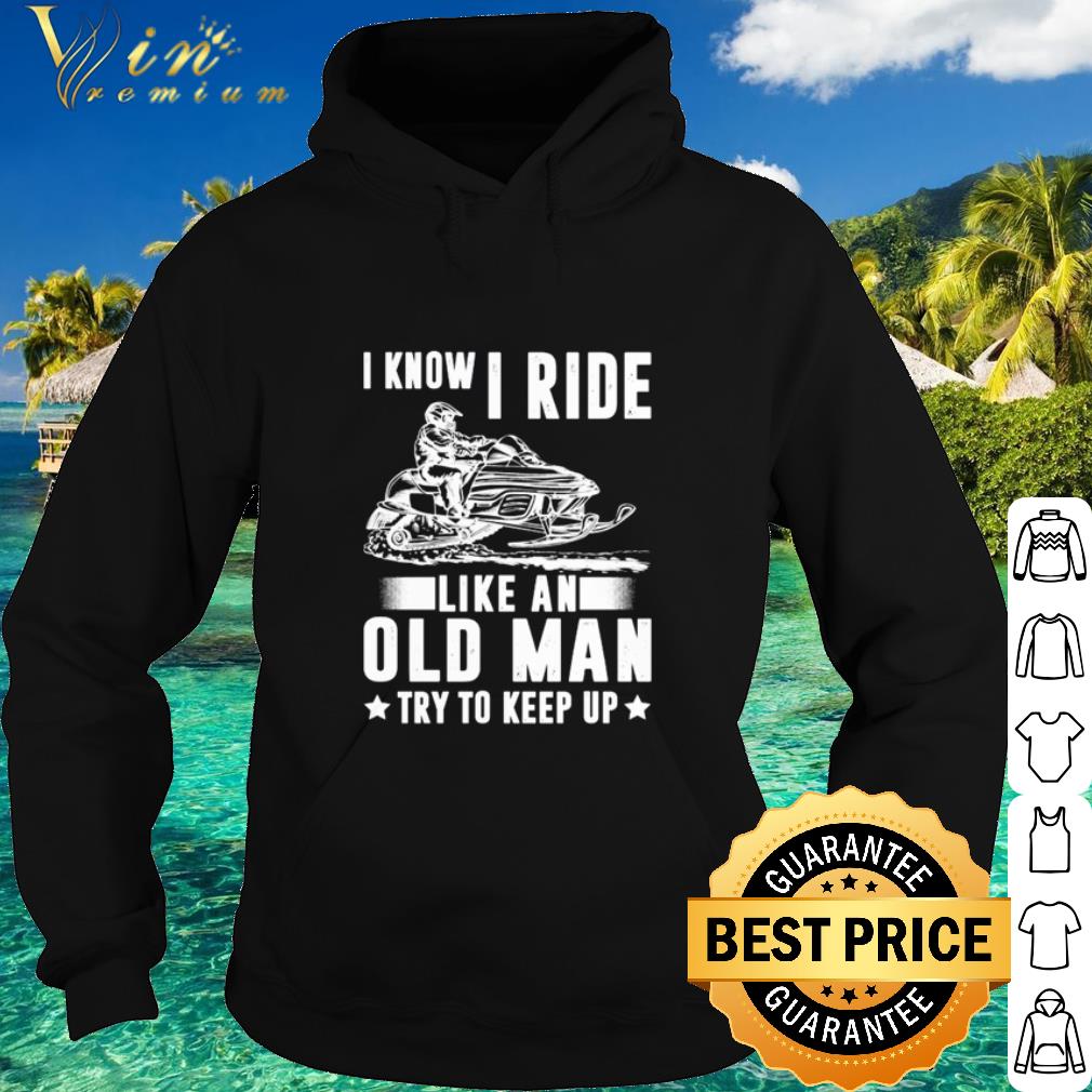 c37053a4 original snowmobile i know i ride like an old man shirt 4 - Original Snowmobile I Know I Ride Like An Old Man shirt