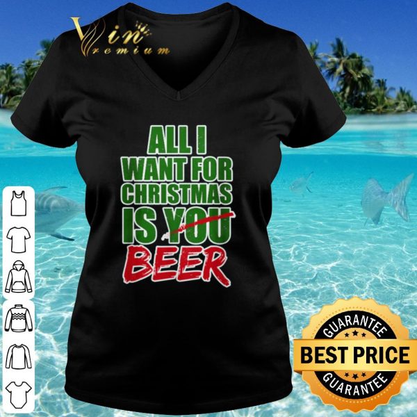 Top All I want for Christmas is beer shirt