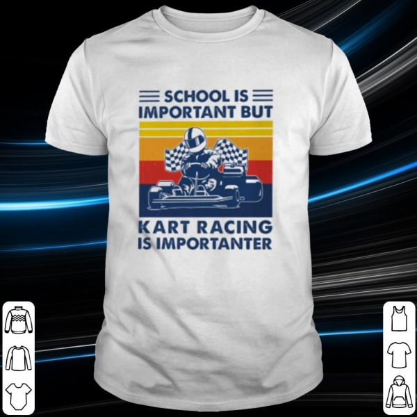 Top School is important but Kart Racing is importanter vintage shirt