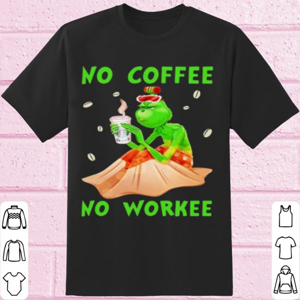 Original The Grinch No Coffee No Workee shirt