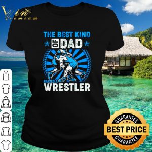 Top The Best Kind Of Dad Raises A Wrestler shirt 1