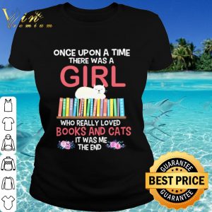 Top Once Upon A Time There Was A Girl Who Really Loved Books And Cats shirt 1