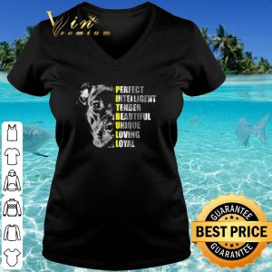 Top Pit Bull Perfect Intelligent Tender Beautiful Unique Loving Loyal shirt 2