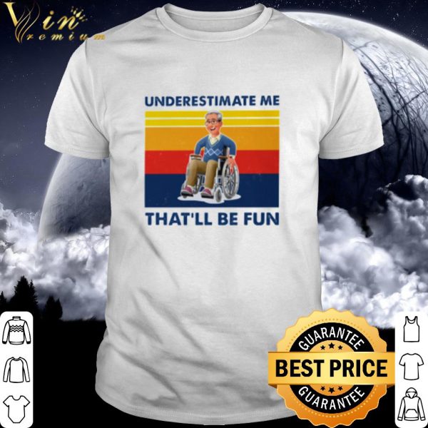 Pretty Wheelchair Underestimate Me That'll Be Fun Vintage shirt