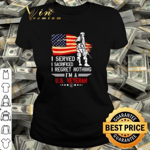Pretty I served I sacrificed I regret nothing I'm a US Veteran shirt 1