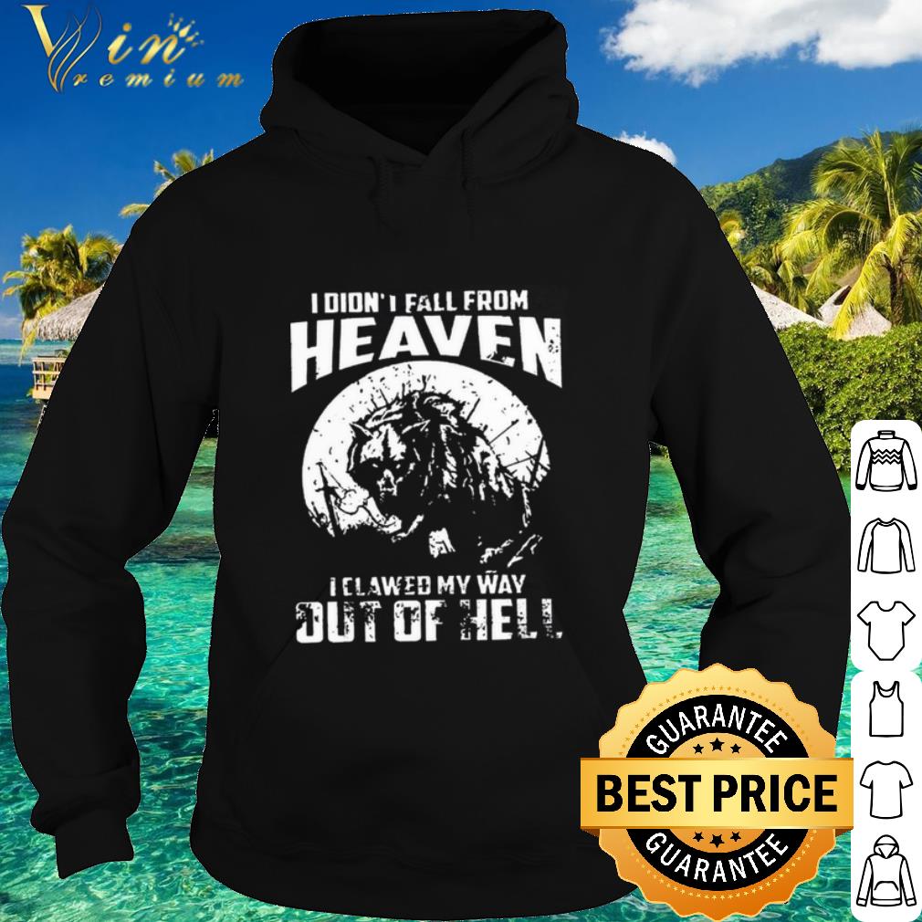 d61c64fc original i didnt fall from heaven i clawed my way out of hell shirt 4 - Original I didnt fall from heaven I clawed my way out of hell shirt