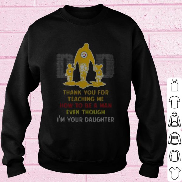 Original Pittsburgh Steelers Dad Thank You For Teaching Me How To Be A Man shirt