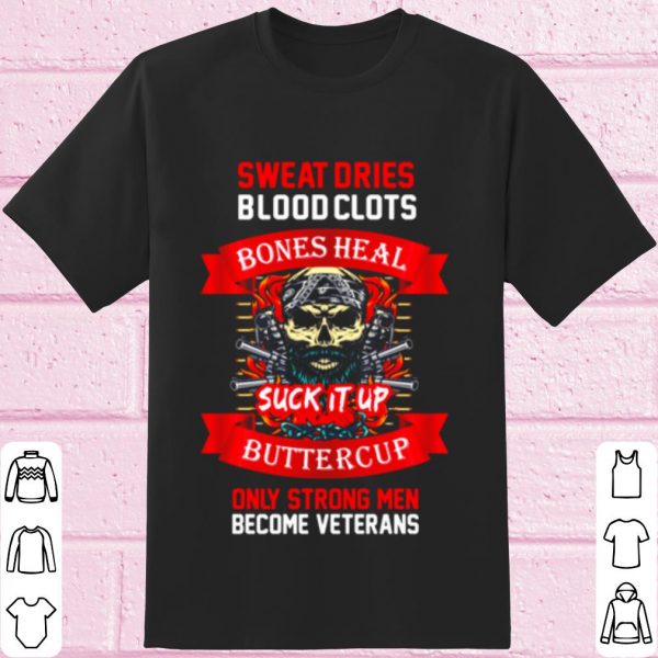 Top Veteran sweat dries blood clots bones heal buttercup shirt