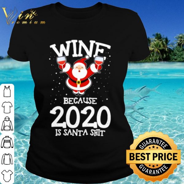 Original Santa Claus wine because 2020 is Santa Shit shirt