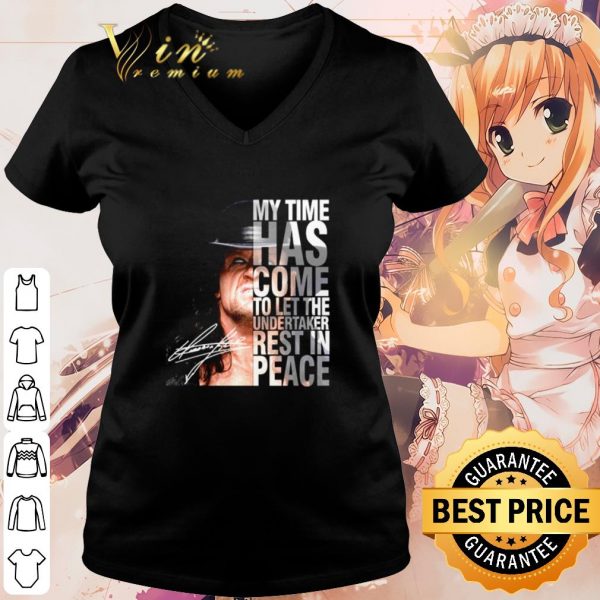 Cool My time has come to let The Undertaker rest in peace shirt
