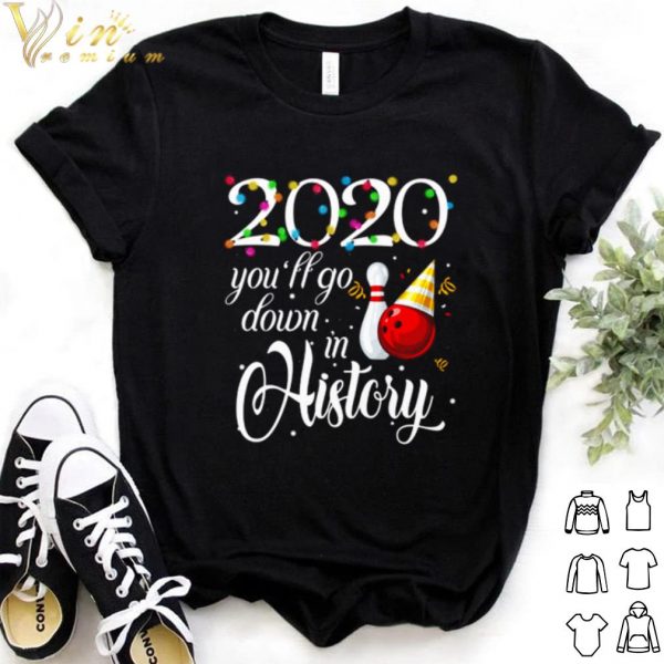Cool Bowling 2020 You'll Go Down In History shirt