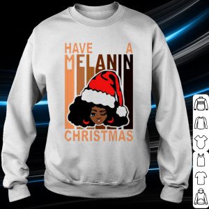 Top Santa black girl have a melanin Christmas shirt 2