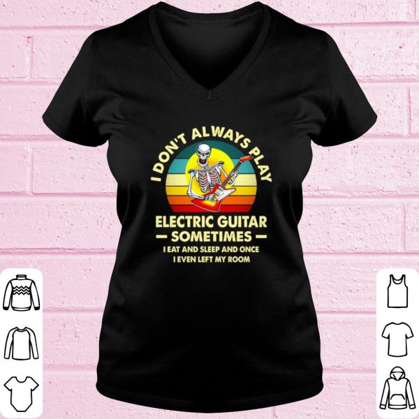 Top Skeleton I don't always play electric guitar vintage shirt