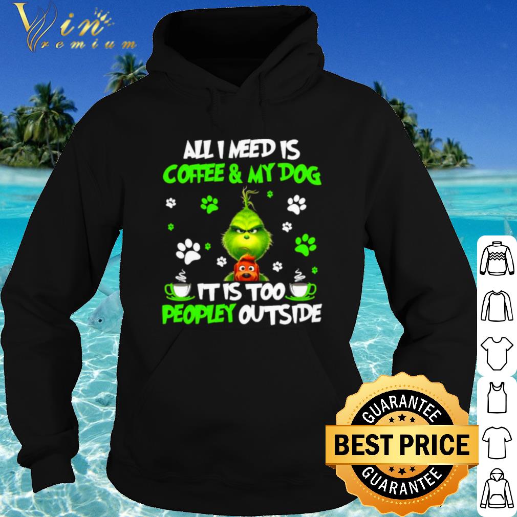 Top The Grinch All I Need Is Coffee And My Dog It Too Peopley Outside shirt deeb0434 top the grinch all i need is coffee and my dog it too peopley outside shirt 4 - Top The Grinch All I Need Is Coffee And My Dog It Too Peopley Outside shirt