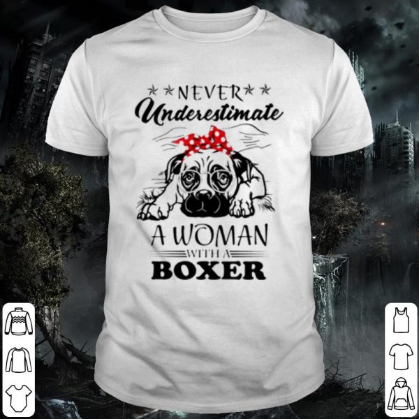 Cool Never underestimate a woman with a Boxer shirt