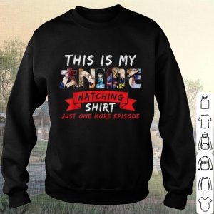 Pretty This Is My Anime Watching Shirt Just One More Eposode shirt 2