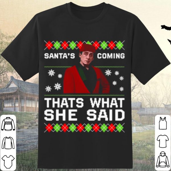 Pretty Michael Scott Santa's Coming That's What She Said Ugly Christmas shirt