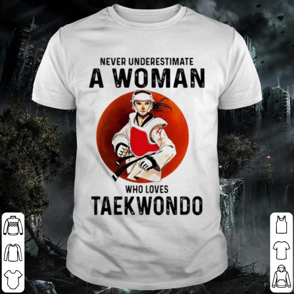 Cool Never Underestimate A Woman Who Loves Taekwondo Vintage shirt