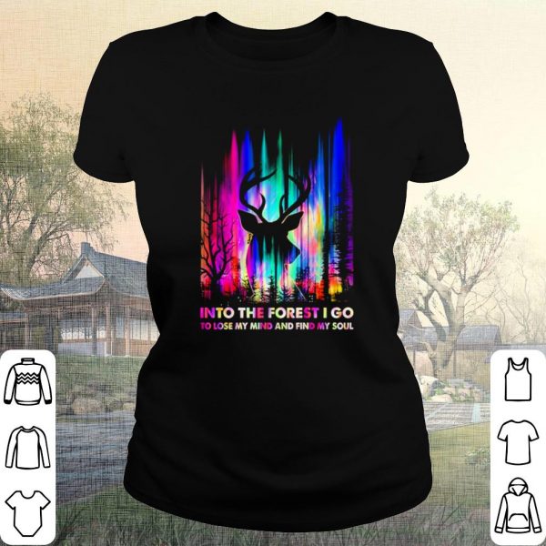 Pretty Hunting Into The Forest I Go To Lose My Mind And Find My Soul shirt