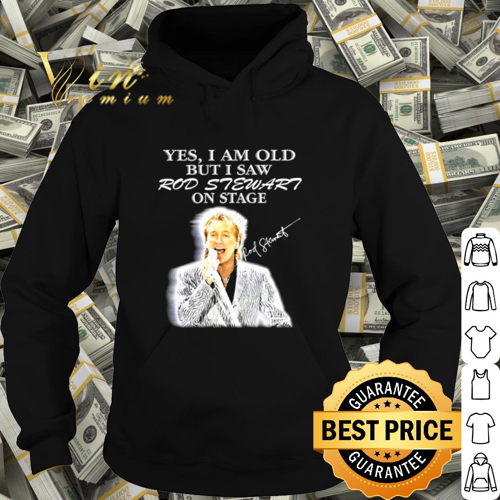 ed36cb44 yes i am old but i saw rod stewart on stage shirt 4 - Yes I Am Old But I Saw Rod Stewart On Stage shirt