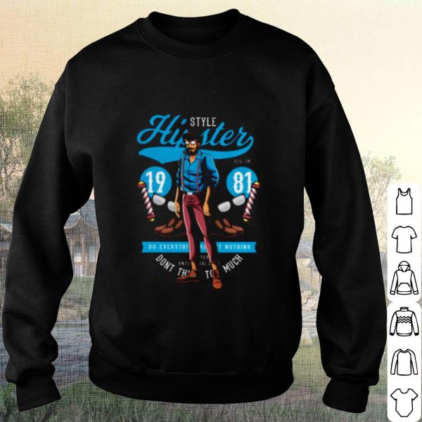Cool Style Hipster 1981 Do Everything Nothing shirt