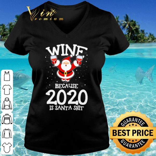 Original Santa Claus wine because 2020 is Santa Shit shirt
