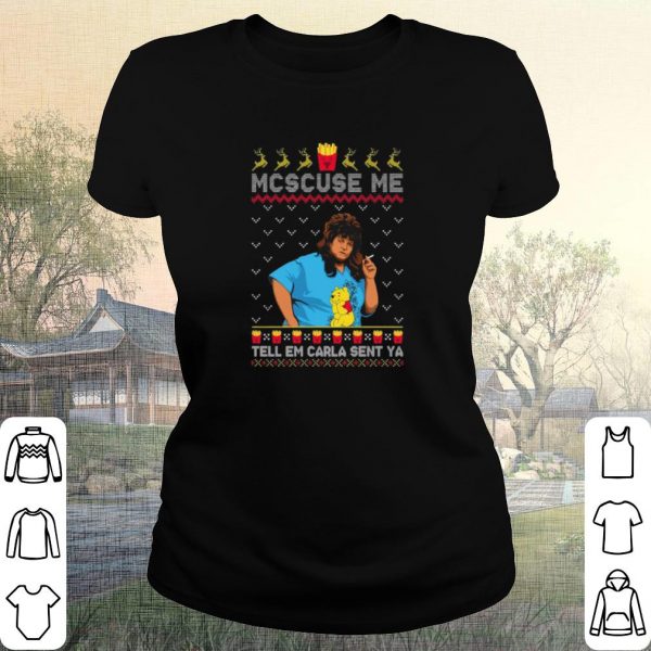 Pretty Libbie Higgins Mcscuse Me Tell Em Carla Sent Ya Christmas shirt