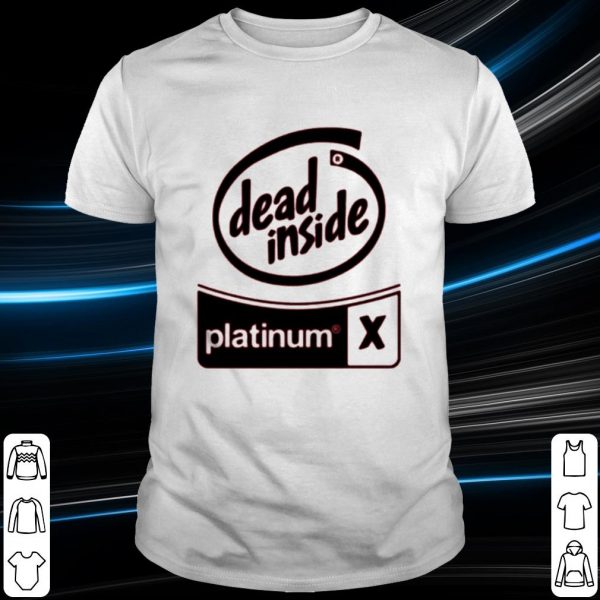 Original Dead inside platinum shirt