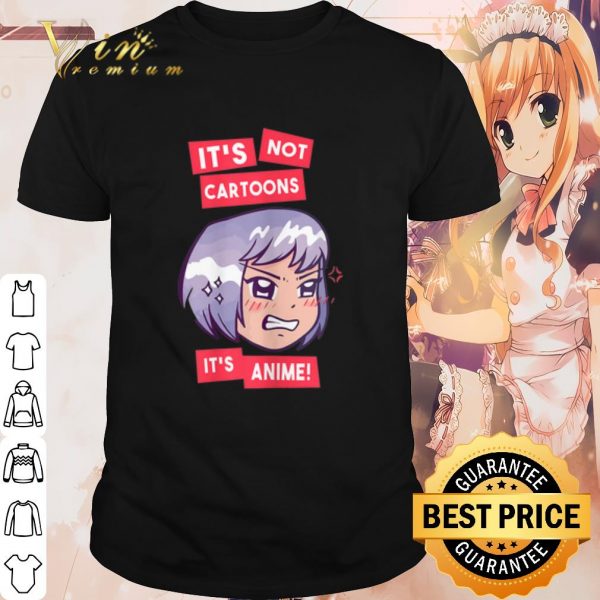 Pretty It's Not Cartoons It's Anime Girl shirt