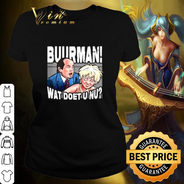 Pretty Buurman Wat Doet U Nu shirt