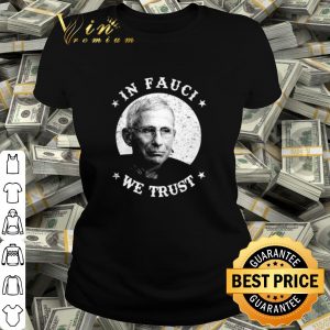 Cool Anthony Fauci In Fauci We Trust shirt 1