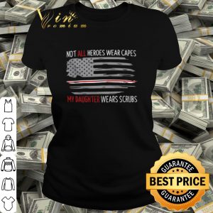 Cool Not All Heroes Wear Capes My Daughter Wears Scrubs American Flag shirt 1