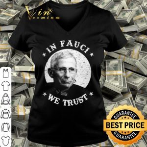 Cool Anthony Fauci In Fauci We Trust shirt 2