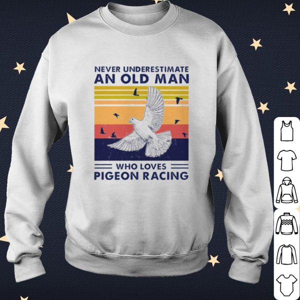 Cool Never Underestimate An Old Man Who Loves Pigeon Racing shirt