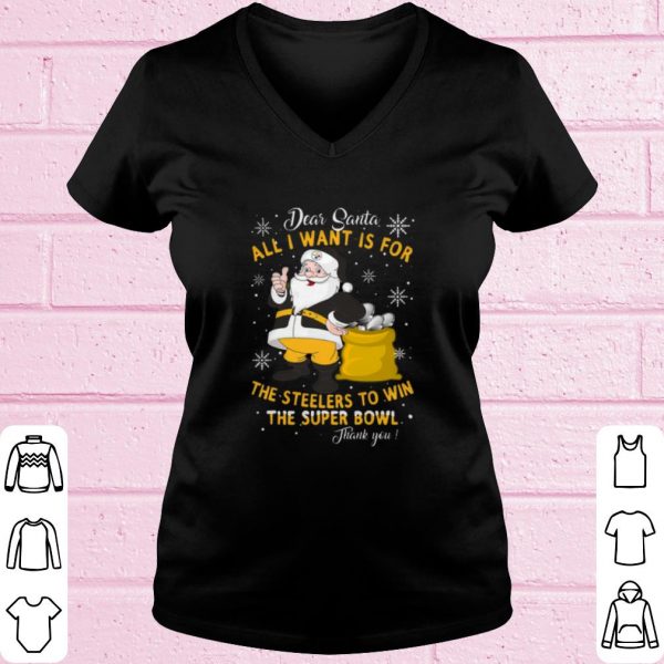 Original Dear Santa All I want is for the Steelers to win the super bowl shirt