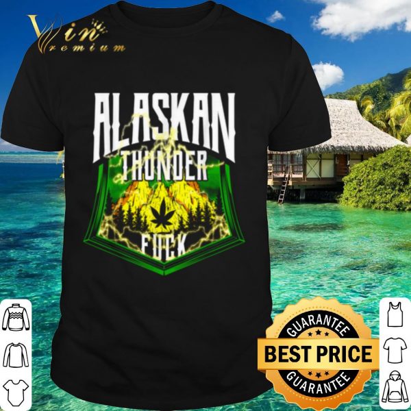 Original Alaskan Thunder Fuck Marijuana Strain Alaska shirt