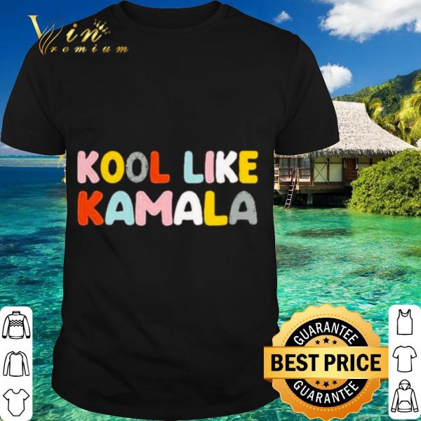 Original Kool like Kamala 2021 shirt