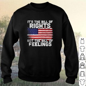 Pretty American Flag It's The Bill Of Rights Not The Bill Of Feelings shirt 2