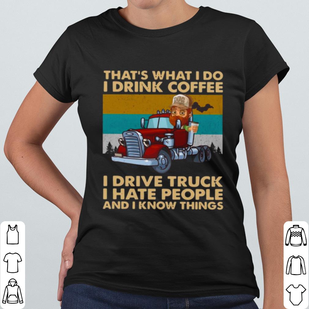 01ef069e top that s what i do i drink coffee i deive truck i have people shirt 4 - Top That's What I Do I Drink Coffee I Deive Truck I Have People shirt