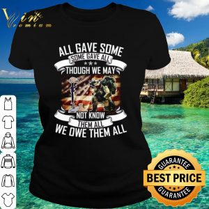 Top All Gave Some Some Gave All Though We May Veteran shirt 1