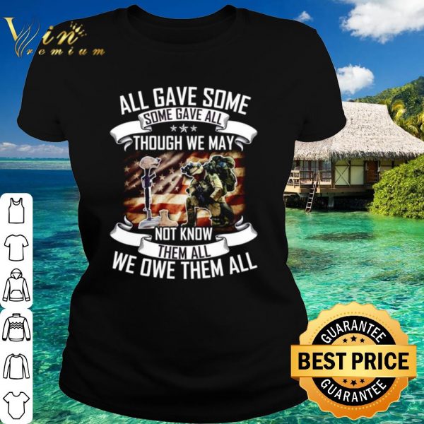 Top All Gave Some Some Gave All Though We May Veteran shirt